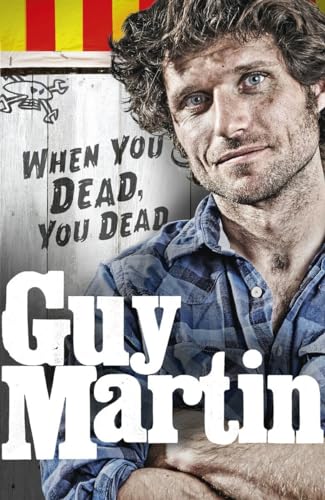 Guy Martin: When You Dead, You Dead