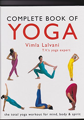 Complete Book of Yoga: The Total Workout for Mind, Body and Spirit