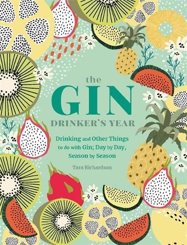 The Gin Drinker's Year: Drinking and Other Things to Do With Gin; Day by Day, Season by Season - A Recipe Book