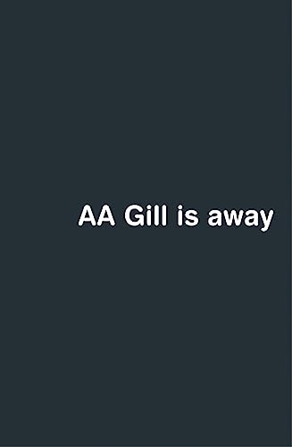 AA Gill is Away