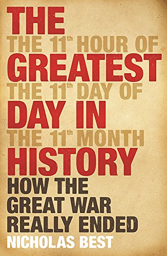 The Greatest Day In History: How The Great War Really Ended