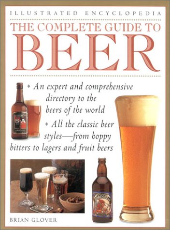 The Complete Guide to Beer: A Definitive Tour of the World of Beer
