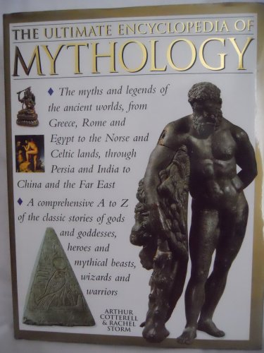 The Ultimate Encyclopedia of Mythology: A Comprehensive A to Z of the Classical Stories of Gods and Goddesses, Heroes and Mythical Beasts, Wizards and Warriors