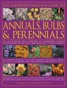 The Gardener's Practical Guide to Annuals, Bulbs and Perennials: An Illustrated Encyclopedia of Flowering Plants Containing More Than 1800 Beautiful Photographs