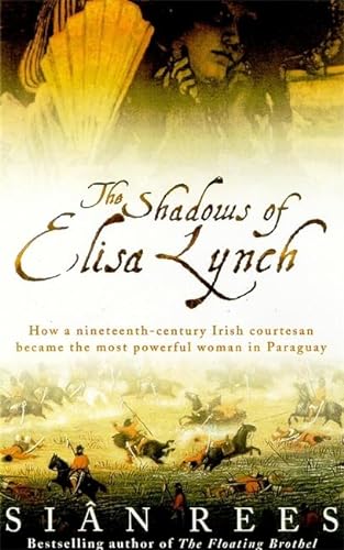 The Shadows of Elisa Lynch: How a Nineteenth-century Irish Courtesan Became the Most Powerful Woman in Paraguay