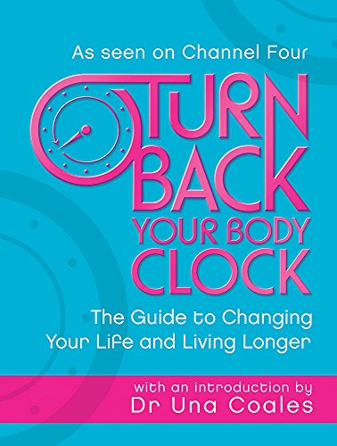 Turn Back Your Body Clock: The Guide to Changing Your Life and Living Longer