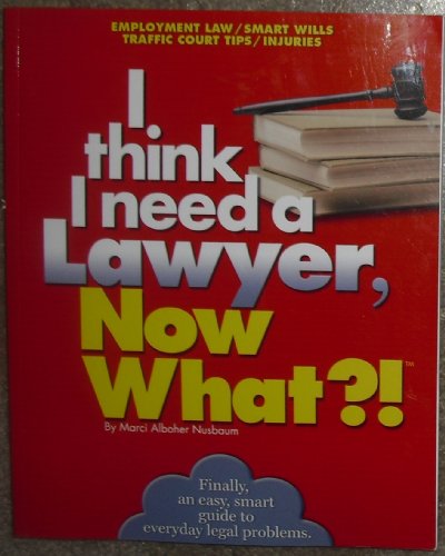 I Need a Lawyer, Now What?!: Employment Law/Smart Wills/Traffic Court Tips/Injuries