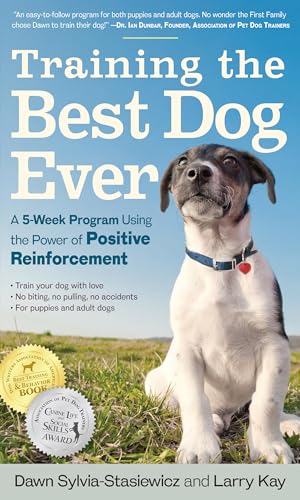 Training the Best Dog Ever: A 5-Week Program Using the Power of Positive Reinforcement