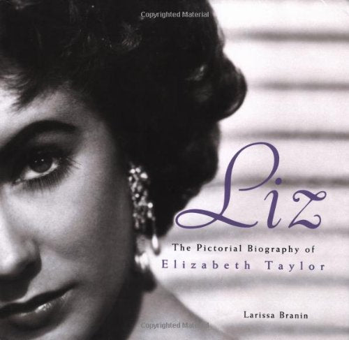 Liz: The Pictorial Biography of Elizabeth Taylor