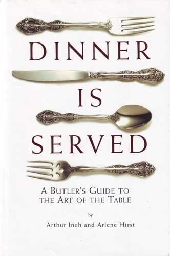 Dinner is Served: An English Butler's Guide to the Art of the Table