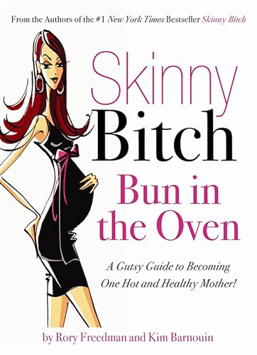 Skinny Bitch Bun in the Oven: A Gutsy Guide to Becoming One Hot (and