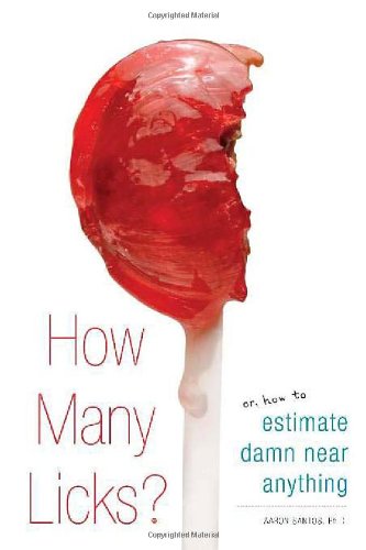 How Many Licks: Or, How to Estimate Damn Near Anything