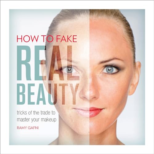 How to Fake Real Beauty: Tricks of the Trade to Master Your Makeup