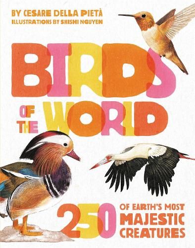 Birds of the World: 250 of Earth's Most Majestic Creatures