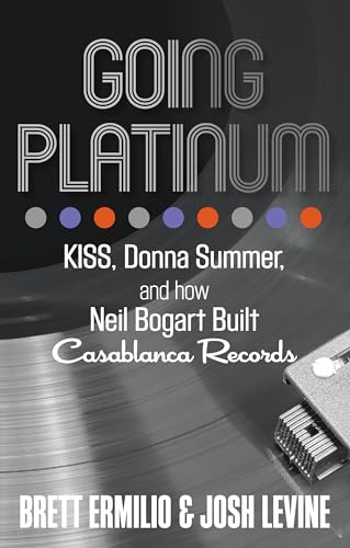 Going Platinum: KISS, Donna Summer, and How Neil Bogart Built Casablanca Records