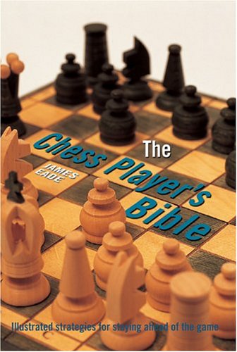 The Chess Player's Bible: Illustrated Strategies for Staying Ahead of the Game