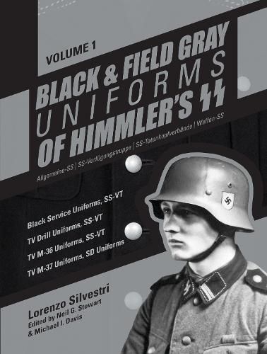 Black and Field Gray Uniforms of Himmler's SS: Allgemeine-SS  SS Verfugungstruppe SS Totenkopfverbande  Waffen SS, Vol. 1: Black Service Uniforms, SS-VT/TV Drill Uniforms, SS-VT/TV M-36 Uniforms, SS-VT/TV M-37 Uniforms, SD Uniforms