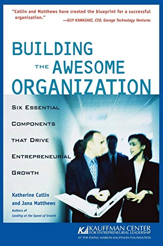 Building the Awesome Organization: Six Essential Components that Drive Entrepreneurial Growth