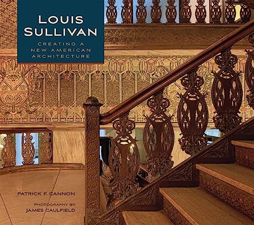 Louis Sullivan Creating a New American Architecture