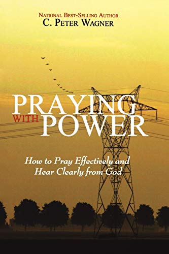 Praying with Power: How to Prayer Effectively and Hear Clearly from God