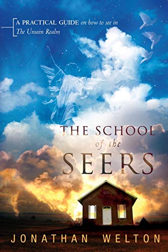 School of the Seers: A Practical Guide on How to See in the Unseen Realm