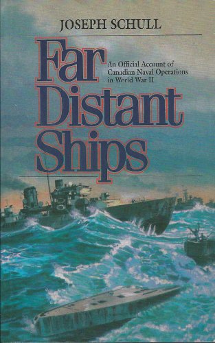 Far Distant Ships: An Official Account of Canadian Naval Operations in