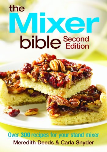 Mixer Bible: 300 Recipes for Your Stand Mixer 2nd Edition