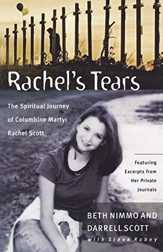 Rachel's Tears: The Spiritual Journey of Columbine Martyr Rachel Scott