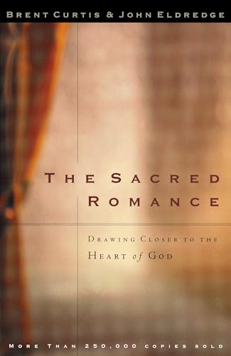 The Sacred Romance: Drawing Closer to the Heart of God