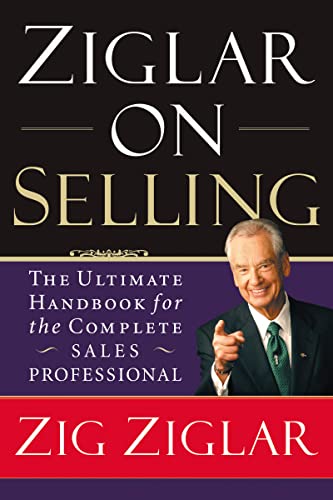 Ziglar on Selling: The Ultimate Handbook for the Complete Sales Professional