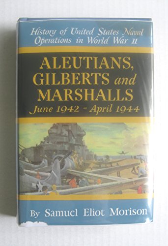 History of United States Naval Operations in World War II: v. 7: Aleutians, Gilberts and Marshalls June 1942 - April 1944