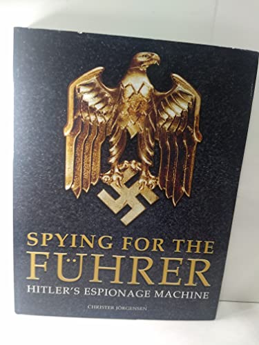 Spying for the Fuhrer: Hitler's Espionage Machine