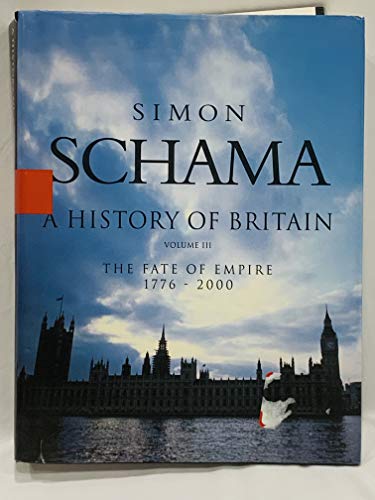 A History of Britain - Volume III: The Fate of Empire 1776-2000