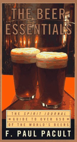 Beer Essentials: The Spirit Journal Guide to Over 650 of the World's