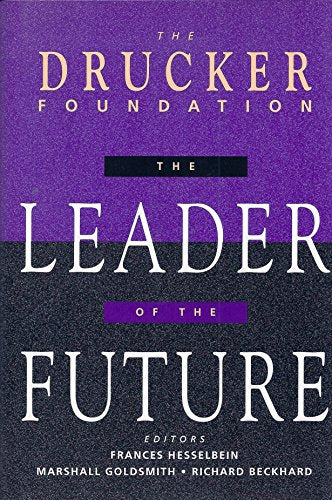 The Leader of the Future: New Visions, Strategies and Practices for the Next Era