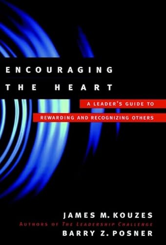 Encouraging the Heart: A Leader's Guide to Rewarding and Recognizing Others