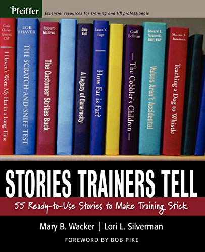 Stories Trainers Tell: 55 Ready-to-Use Stories to Make Training Stick
