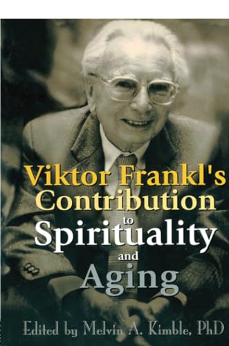 Viktor Frankl's Contribution to Spirituality and Aging