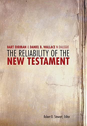 The Reliability of the New Testament: Bart D. Ehrman and Daniel B. Wallace in Dialogue