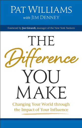 The Difference You Make: Changing Your World Through the Impact of Your Influence