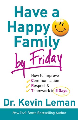 Have a Happy Family by Friday: How to Improve Communication, Respect &
