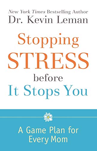 Stopping Stress before It Stops You: A Game Plan for Every Mom