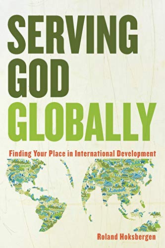 Serving God Globally Finding Your Place in Interna tional Development