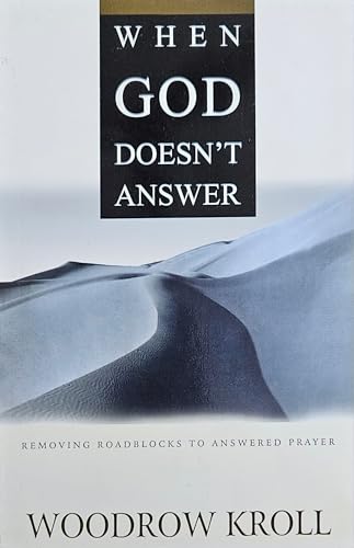 When God Doesn't Answer: Removing Roadblocks to Answered Prayer