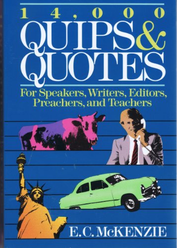 14, 000 Quips & Quotes for Speakers, Writers, Editors, Preachers, and Teachers