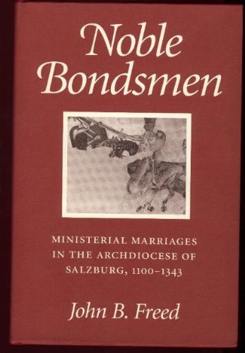 Noble Bondsmen: Ministerial Marriages in the Archdiocese of Salzburg, 1100-1343