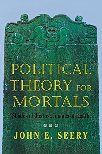 Political Theory for Mortals: Shades of Justice, Images of Death