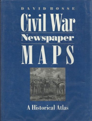 Civil War Newspaper Maps: A Historical Atlas