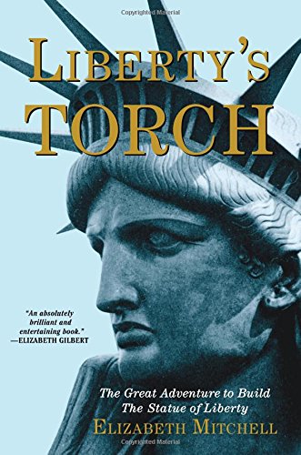 Liberty's Torch: The Great Adventure to Build the Statue of Liberty