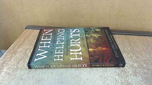 When Helping Hurts: How to Alleviate Poverty Without Hurting the